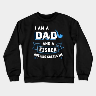 I'm A Dad And A Fisher Nothing Scares Me Crewneck Sweatshirt